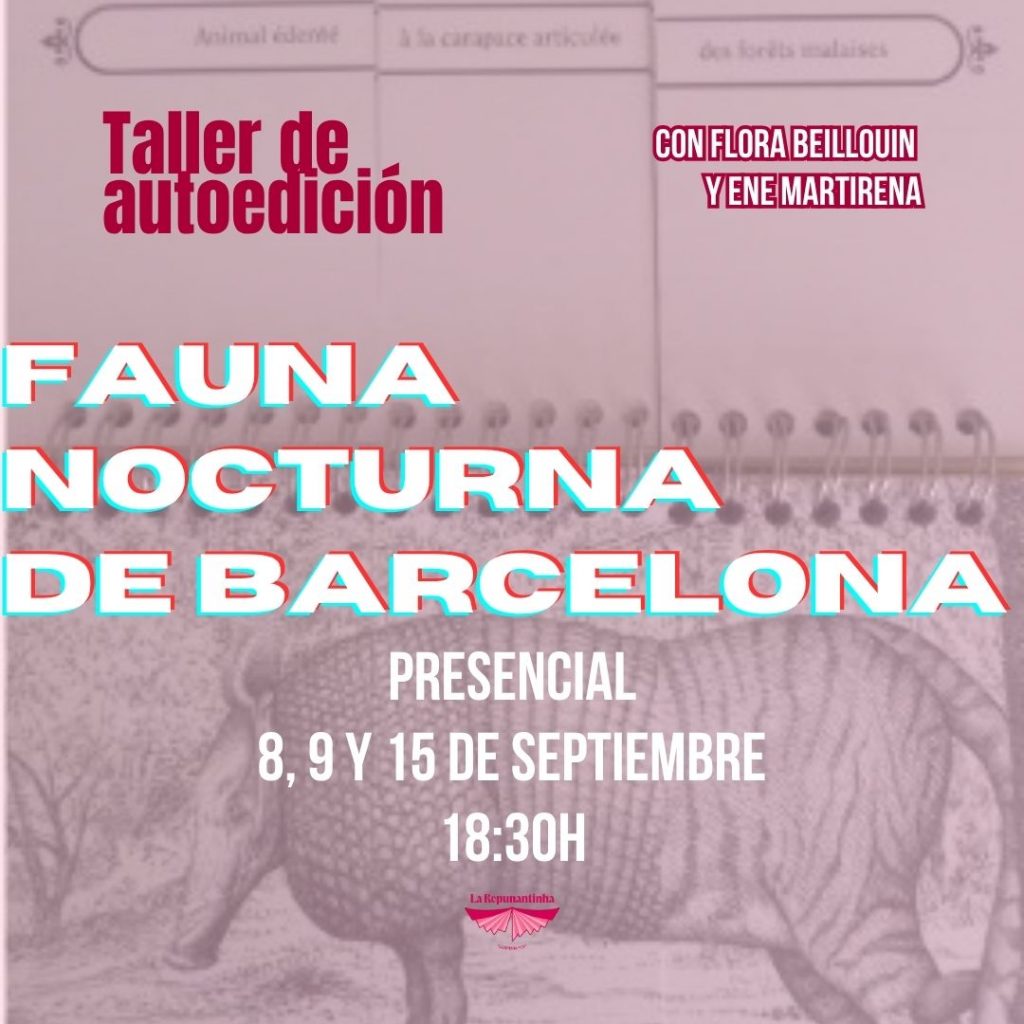 Taller de autoedición con Flora Beillouin y Ene Martirena. Fauna nocturna de Barcelona Presencial: 8, 9 y 15 de septiembre 18:30h