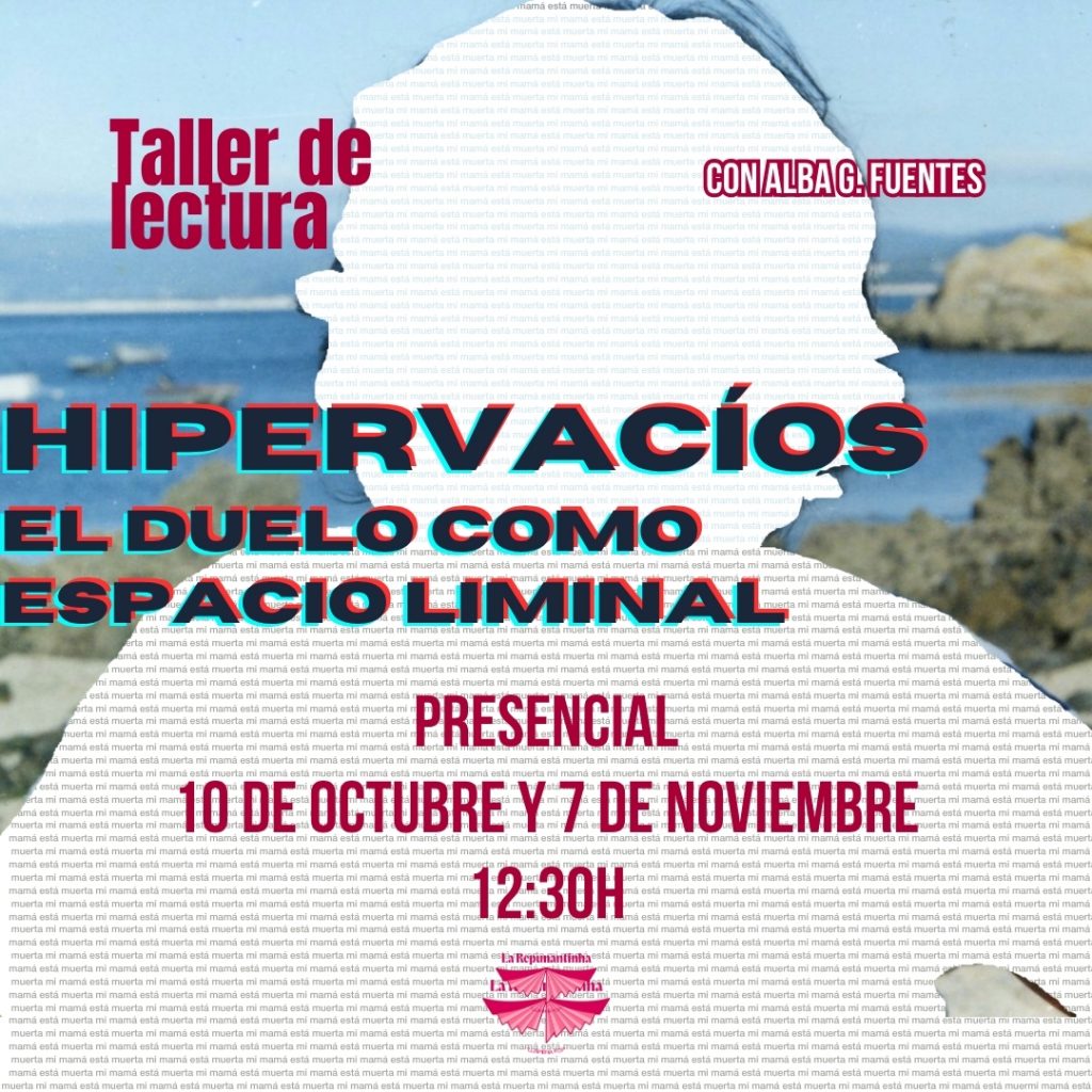Taller de lectura - Hipervacíos - El duelo como espacio liminal. Presencial 10 de octubre y 7 de noviembre. 12:30h con Alba G. Fuentes